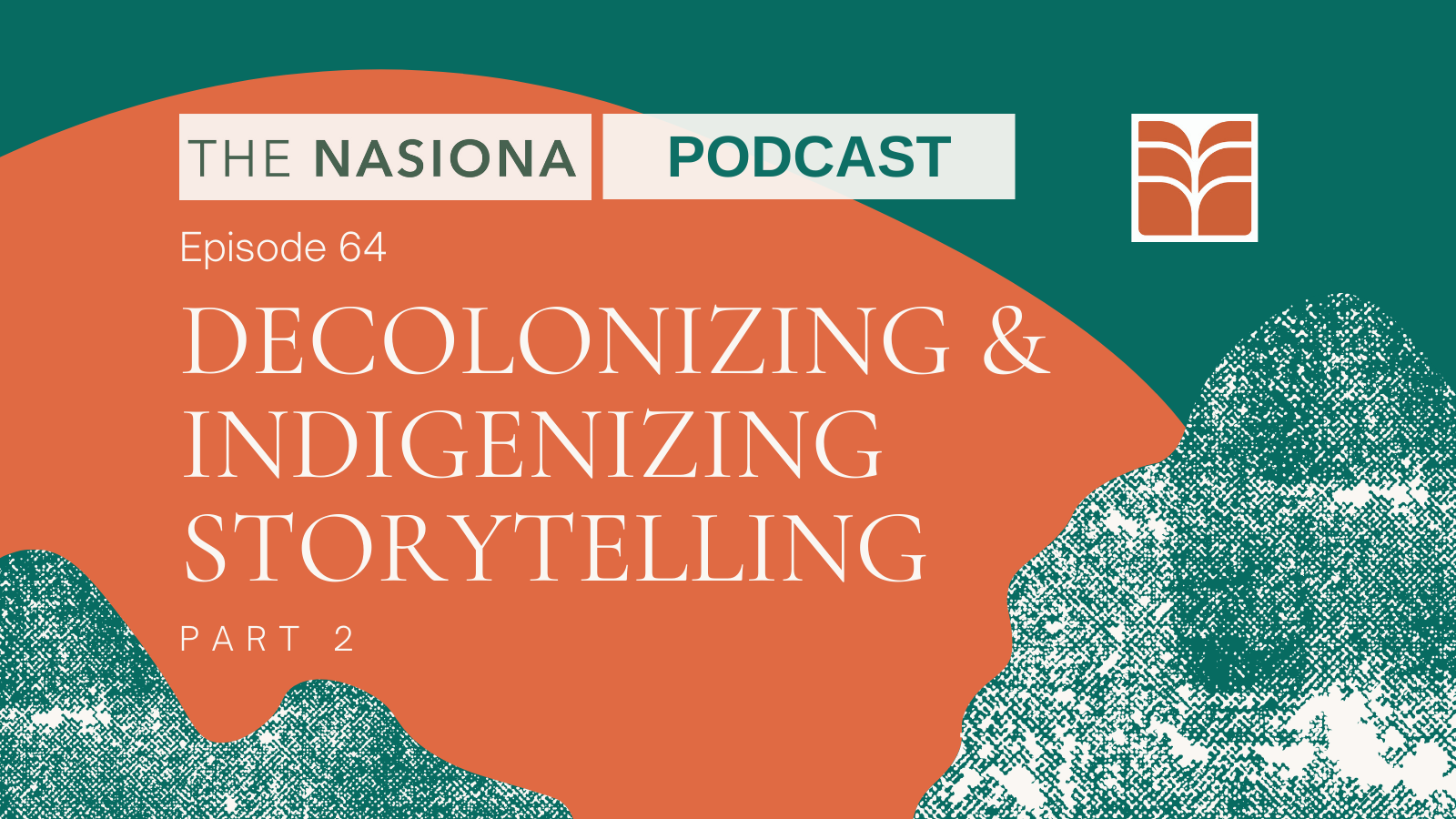 Episode 64 – Decolonizing & Indigenizing Storytelling, Part 2 - The Nasiona